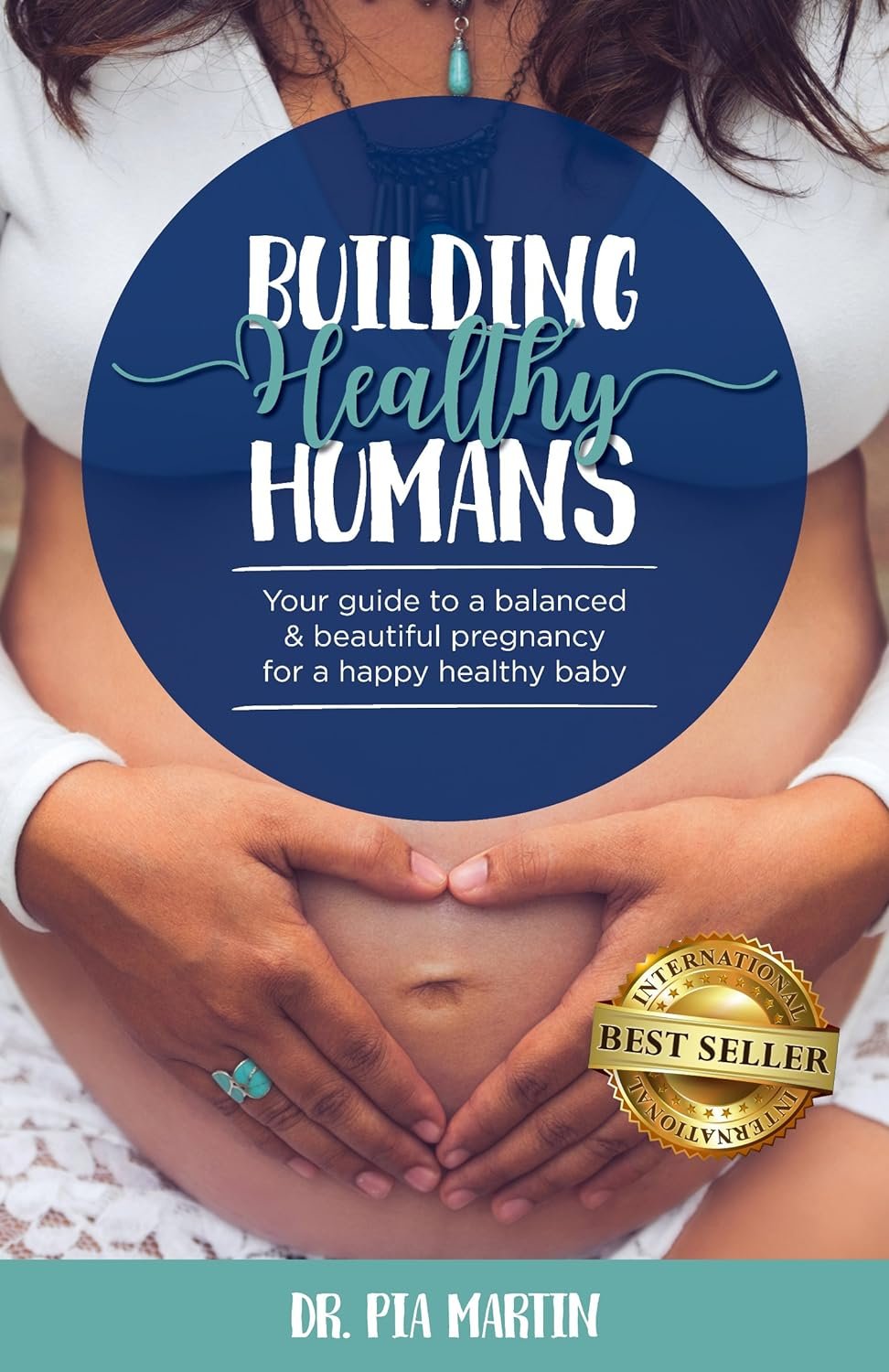 Building Healthy Humans: Your Guide to a Balanced and Beautiful Pregnancy for a Happy Healthy Baby     Kindle Edition