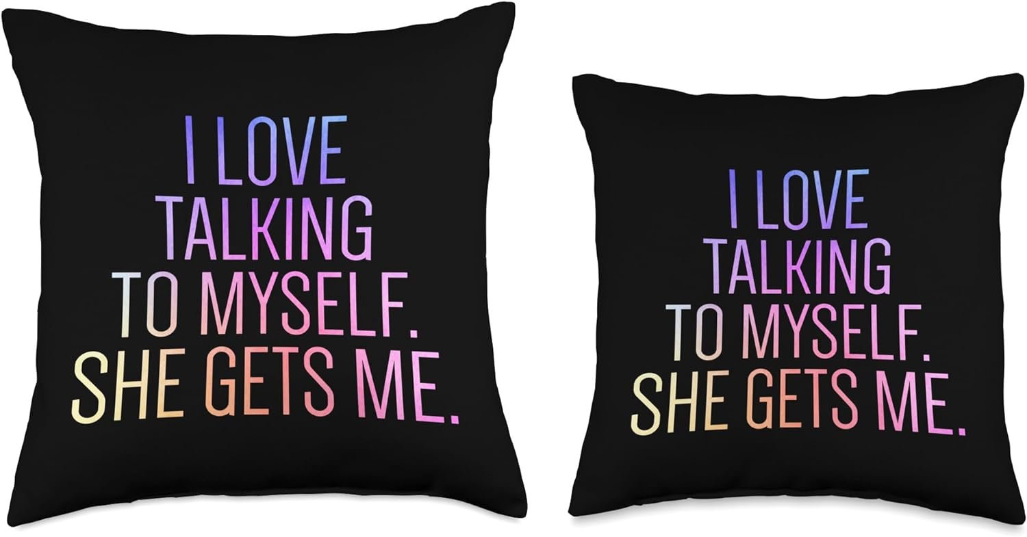 Funny Self Care Gifts Women Tees I Love Talking to Myself She Gets Me Funny Sarcastic Throw Pillow, 16x16, Multicolor