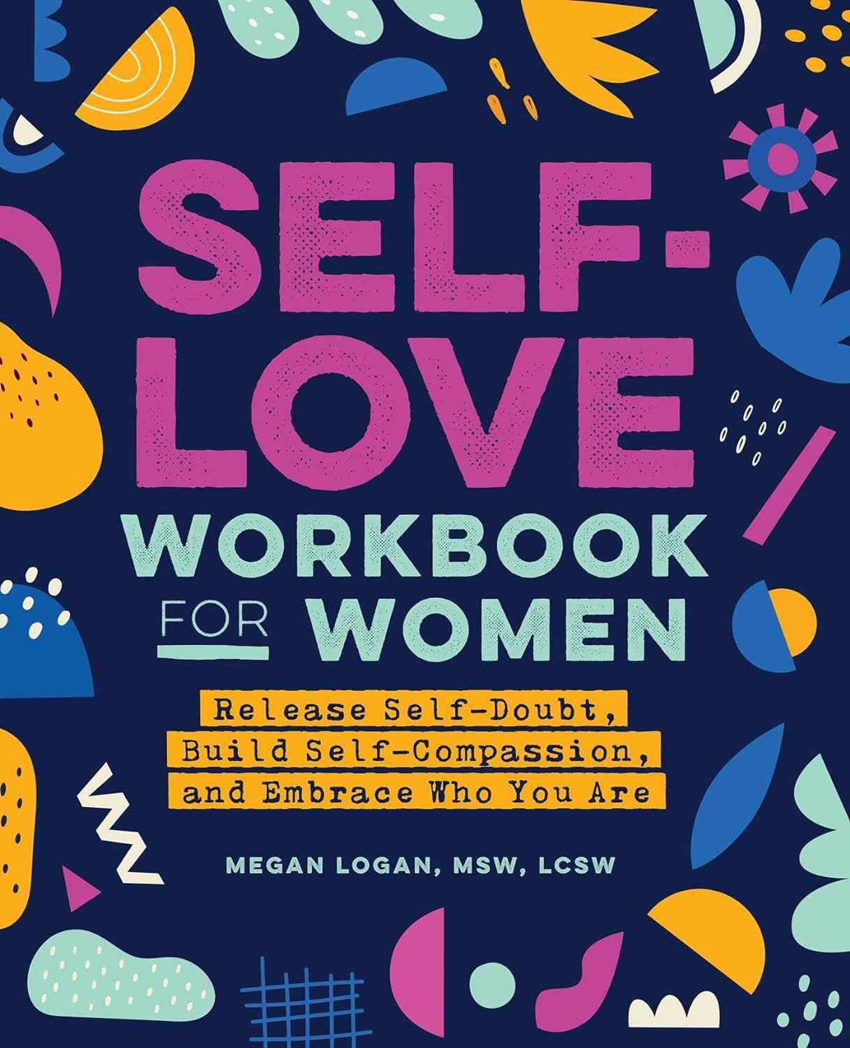 Self-Love Workbook for Women: Release Self-Doubt, Build Self-Compassion, and Embrace Who You Are (Self-Help Workbooks for Women)     Paperback – September 29, 2020